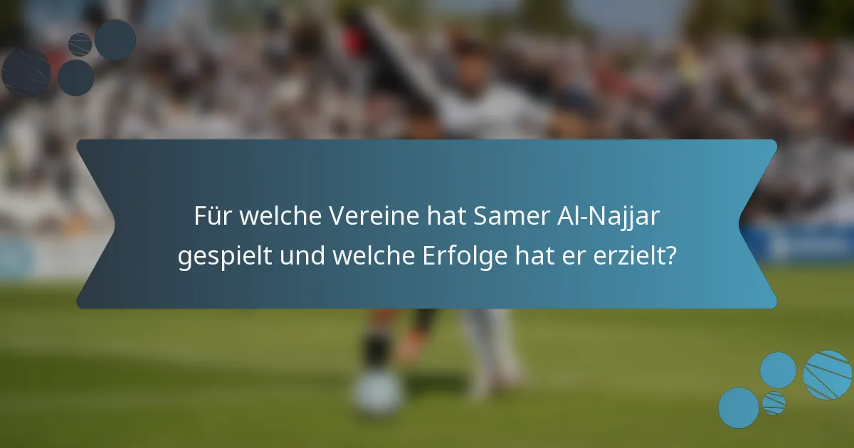 Für welche Vereine hat Samer Al-Najjar gespielt und welche Erfolge hat er erzielt?