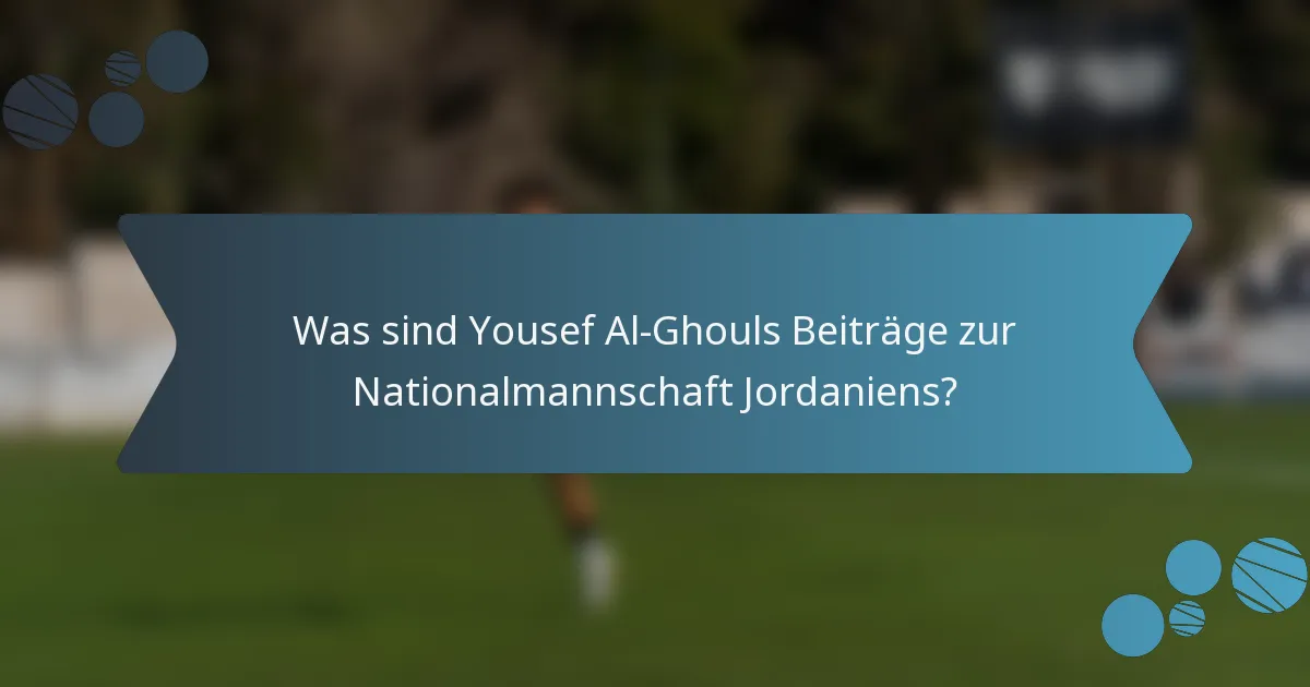 Was sind Yousef Al-Ghouls Beiträge zur Nationalmannschaft Jordaniens?