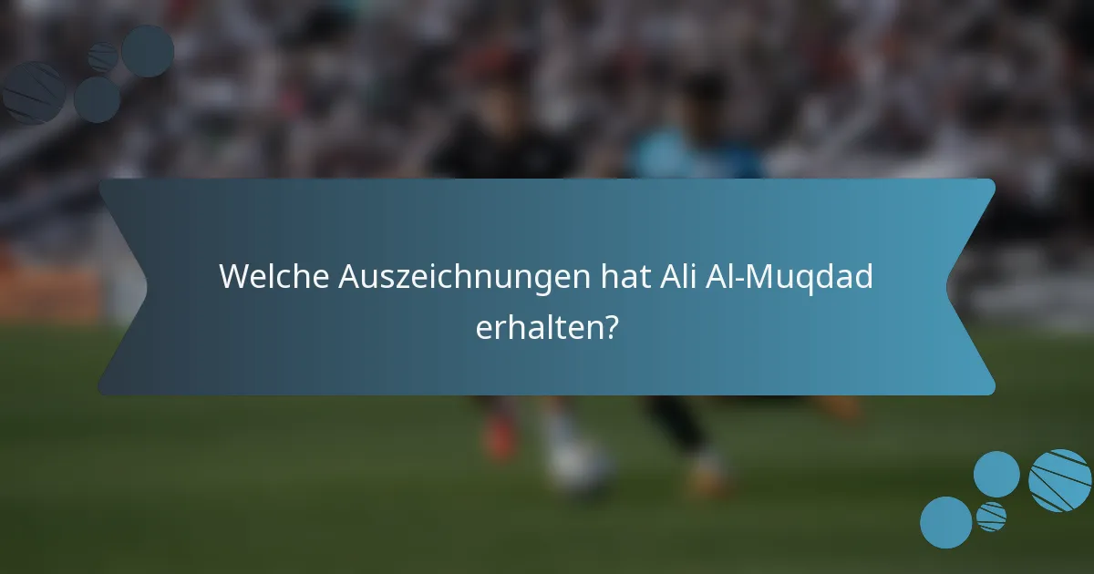 Welche Auszeichnungen hat Ali Al-Muqdad erhalten?