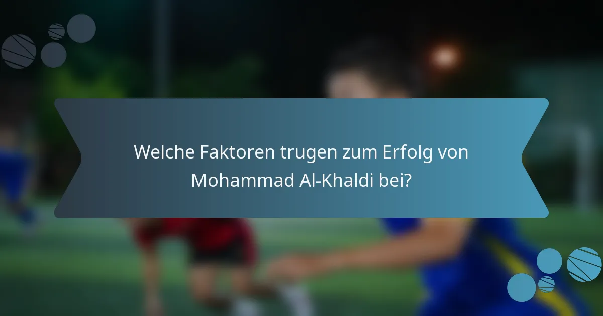 Welche Faktoren trugen zum Erfolg von Mohammad Al-Khaldi bei?