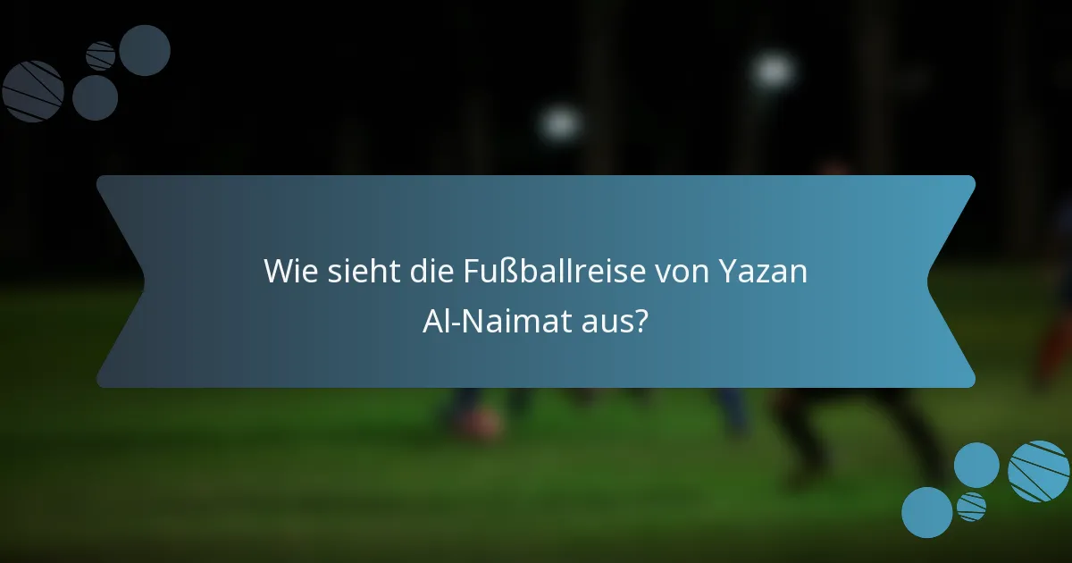 Wie sieht die Fußballreise von Yazan Al-Naimat aus?
